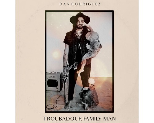 Dan Rodriguez - Troubadour Family Man