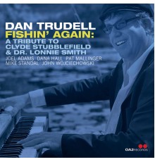 Dan Trudell - Fishin' Again: a Tribute to Clyde Stubblefield & Dr. Lonnie Smith