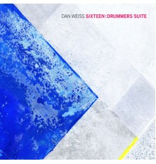 Dan Weiss - Sixteen: Drummers Suite