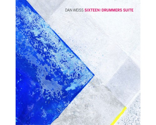 Dan Weiss - Sixteen: Drummers Suite