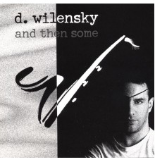 Dan Wilensky - And Then Some