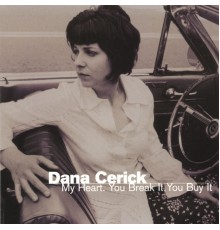 Dana Cerick - My Heart - You Break It, You Buy It