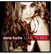 Dana Fuchs - Love To Beg