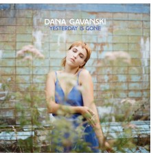 Dana Gavanski - Yesterday is Gone