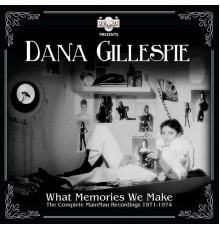 Dana Gillespie - What Memories We Make: The Complete Mainman Recordings (1971-1974)