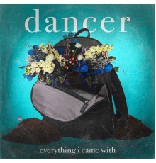 Dancer - Everything I Came With