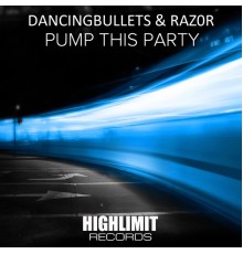 DancingBullets & Raz0r - Pump This Party