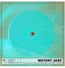 Dancing About Architecture - Mutant Jazz