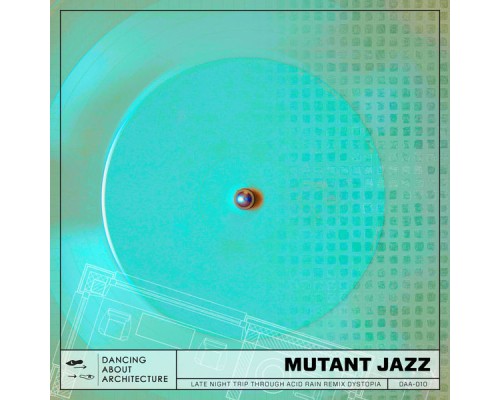 Dancing About Architecture - Mutant Jazz