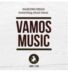 Dancing Divaz - Something About Music