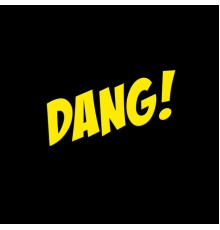 Dang! - DANG!