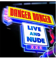 Danger Danger - Live and Nude