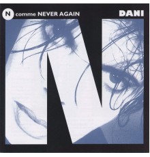 Dani - N comme Never Again