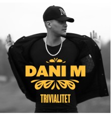 Dani M - Trivialitet