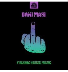 Dani Masi - Fucking House Music