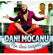 Dani Mocanu - Nu Dau Inapoi