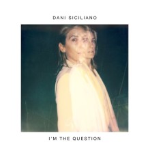 Dani Siciliano - I'm the Question