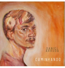 Daniel Arruda - Caminhando