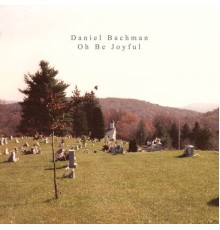 Daniel Bachman - Oh Be Joyful