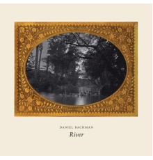 Daniel Bachman - River