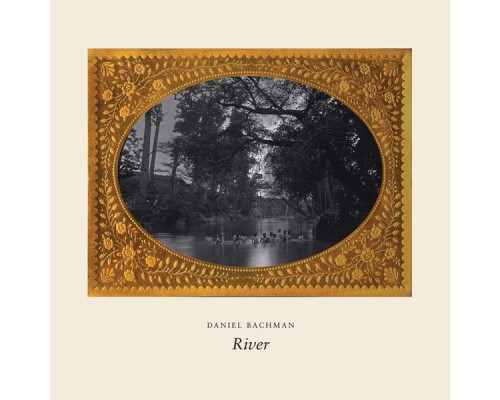 Daniel Bachman - River