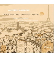 Daniel Blumenthal - Sabine Revault d'Allonnes - Antoine Mariotte:  Impressions urbaines - Mélodies...