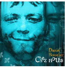 Daniel Boucher - Chez nous