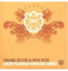Daniel Bovie & Roy Rox - Stop Playing With My Mind