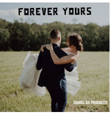 Daniel Da Producer - FOREVER YOURS