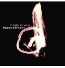 Daniel Givens - Dayclear & First Dark