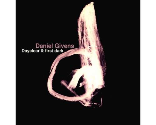 Daniel Givens - Dayclear & First Dark