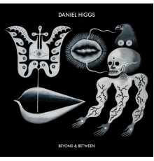 Daniel Higgs - Beyond & Between