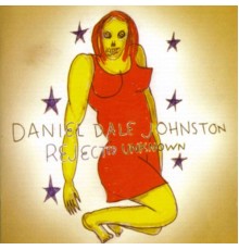 Daniel Johnston - Rejected Unknown