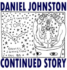 Daniel Johnston - Continued Story