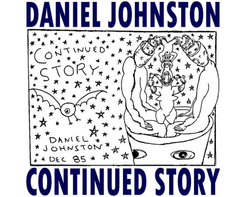 Daniel Johnston - Continued Story