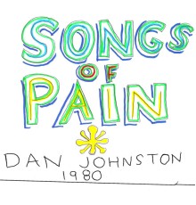 Daniel Johnston - Songs of Pain