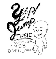 Daniel Johnston - Yip / Jump Music