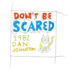 Daniel Johnston - Don't Be Scared