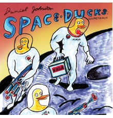 Daniel Johnston - Space Ducks