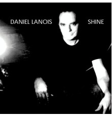 Daniel Lanois - Shine