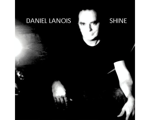 Daniel Lanois - Shine