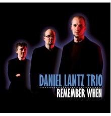 Daniel Lantz Trio - Remember When