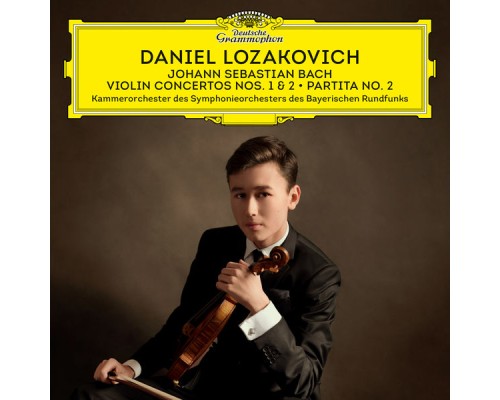 Daniel Lozakovich, Bavarian Radio Chamber Orchestra - J.S. Bach: Violin Concertos Nos. 1 & 2 - Partita No. 2