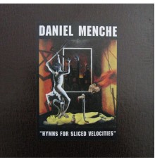 Daniel Menche - Hymns for Sliced Velocities