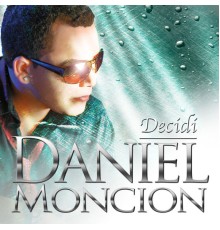 Daniel Moncion - Decidi