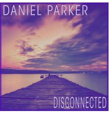 Daniel Parker - Disconnected