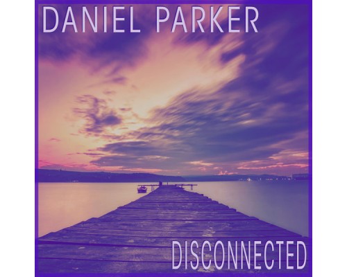 Daniel Parker - Disconnected