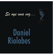 Daniel Riolobos - Se Oye Una Voz... Daniel Riolobos