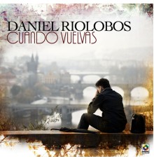 Daniel Riolobos - Cuando Vuelvas