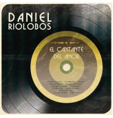 Daniel Riolobos - El Cantante del Amor